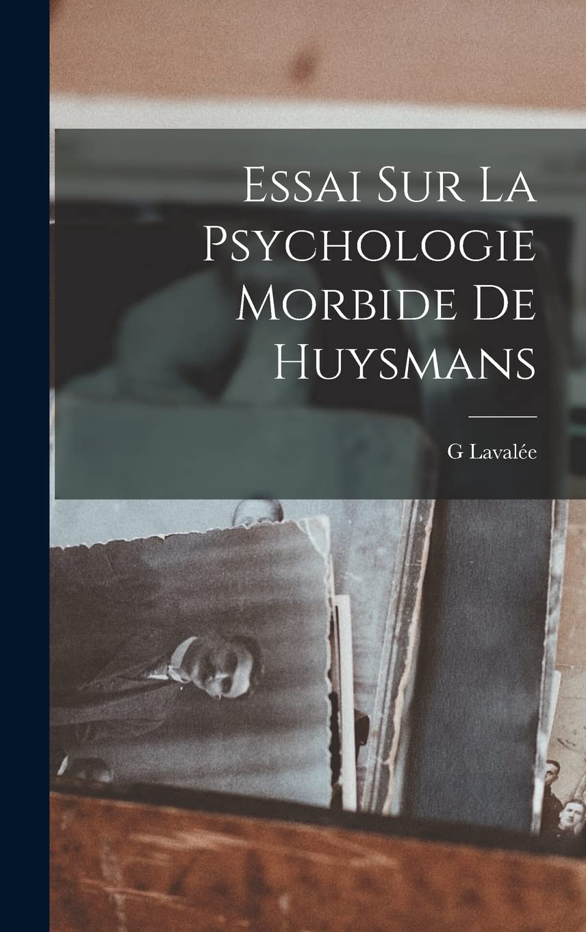 Essai Sur La Psychologie Morbide De Huysmans Politics & History