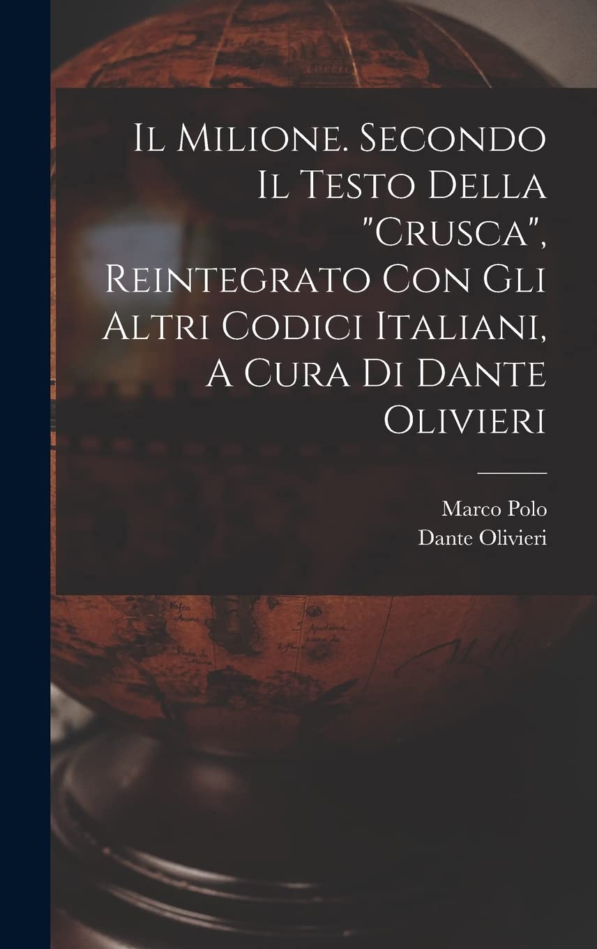 Il Milione. Secondo Il Testo Della "crusca", Reintegrato Con Gli Altri Codici Italiani, A Cura Di Dante Olivieri Geology & Geography