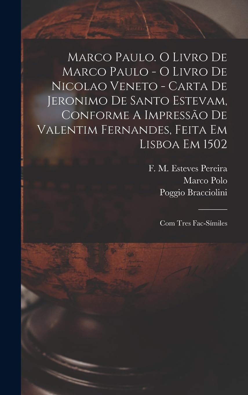 Marco Paulo. O Livro De Marco Paulo - O Livro De Nicolao Veneto - Carta De Jeronimo De Santo Estevam, Conforme A Impressão De Valentim Fernandes, Feita Em Lisboa Em 1502; Com Tres Fac-símiles Geology & Geography