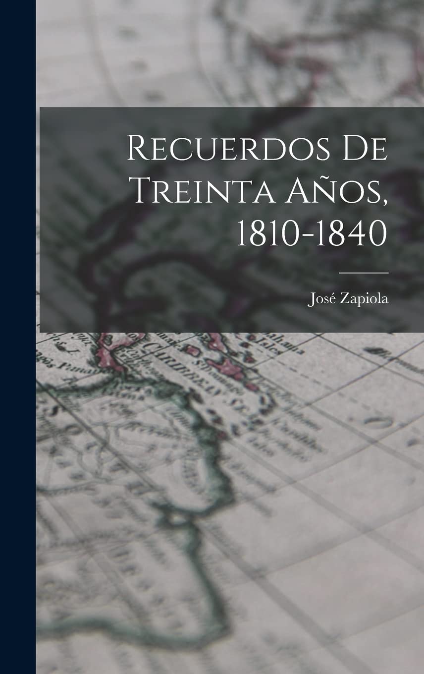 Recuerdos De Treinta Años, 1810-1840 Politics & History
