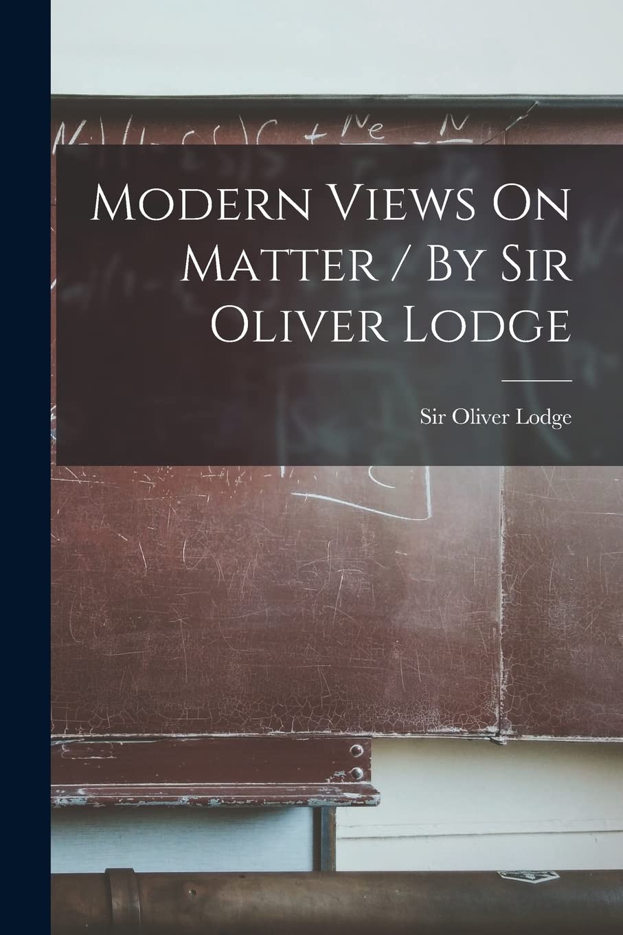 Modern Views On Matter / By Sir Oliver Lodge Natural Sciences
