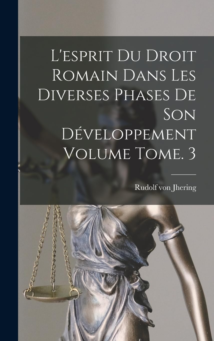 L'esprit du droit romain dans les diverses phases de son développement Volume Tome. 3 Law