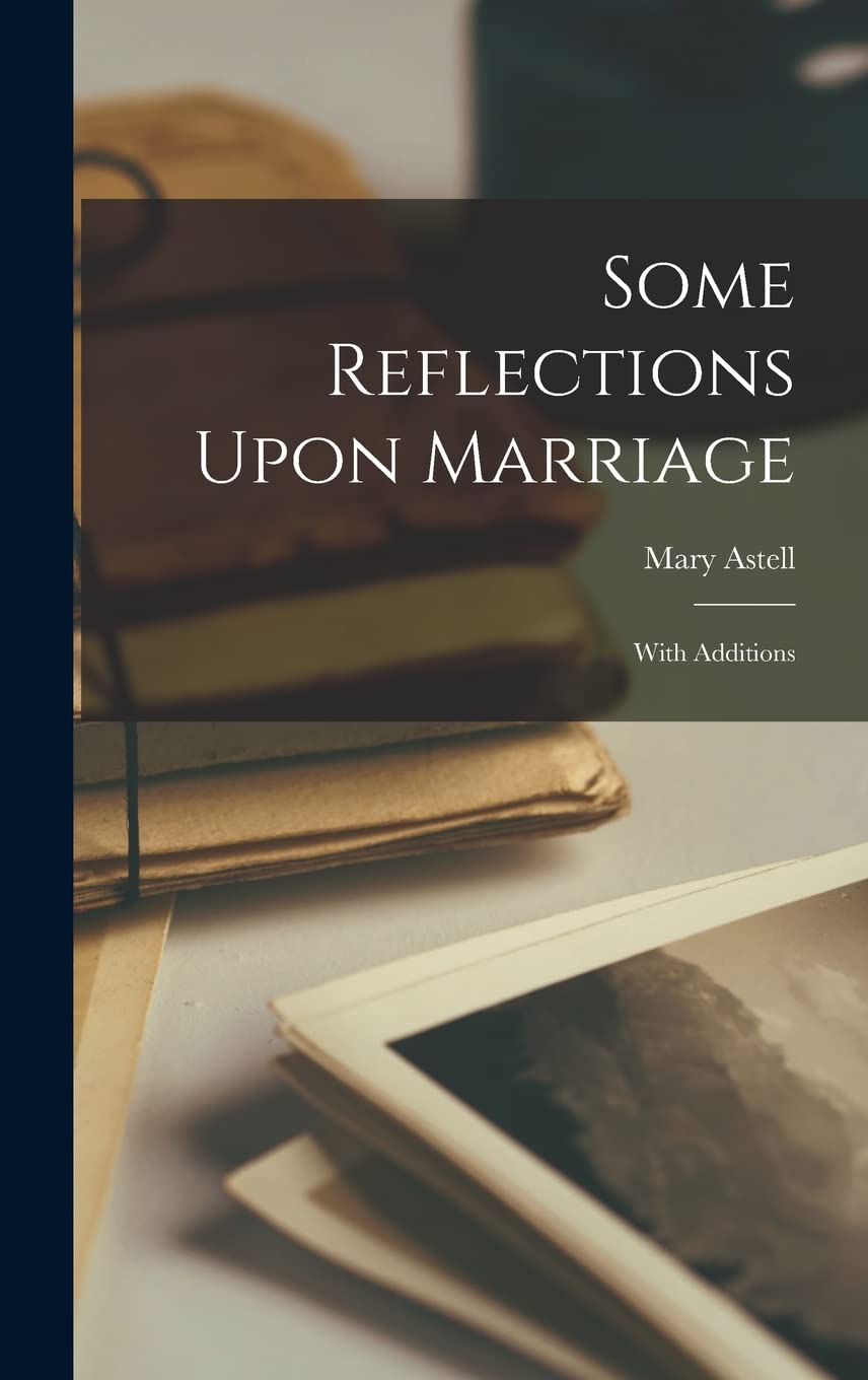 Some Reflections Upon Marriage: With Additions Politics & History