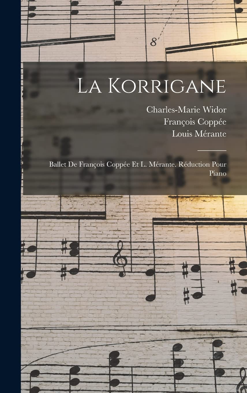 La Korrigane; Ballet De François Coppée Et L. Mérante. Réduction Pour Piano Contemporary literature