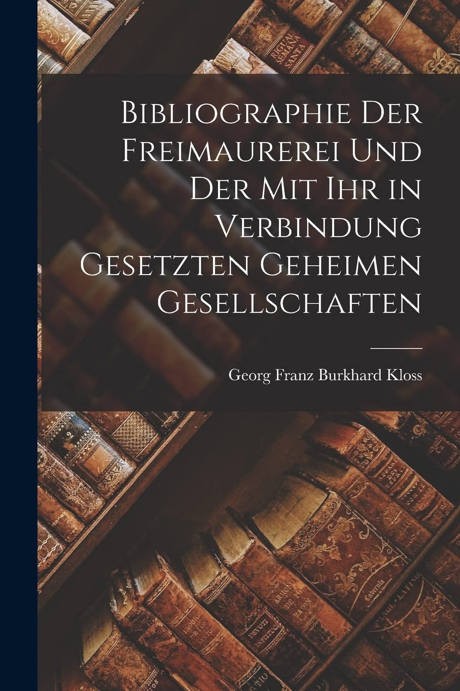Bibliographie der Freimaurerei und der mit ihr in Verbindung gesetzten geheimen Gesellschaften Books