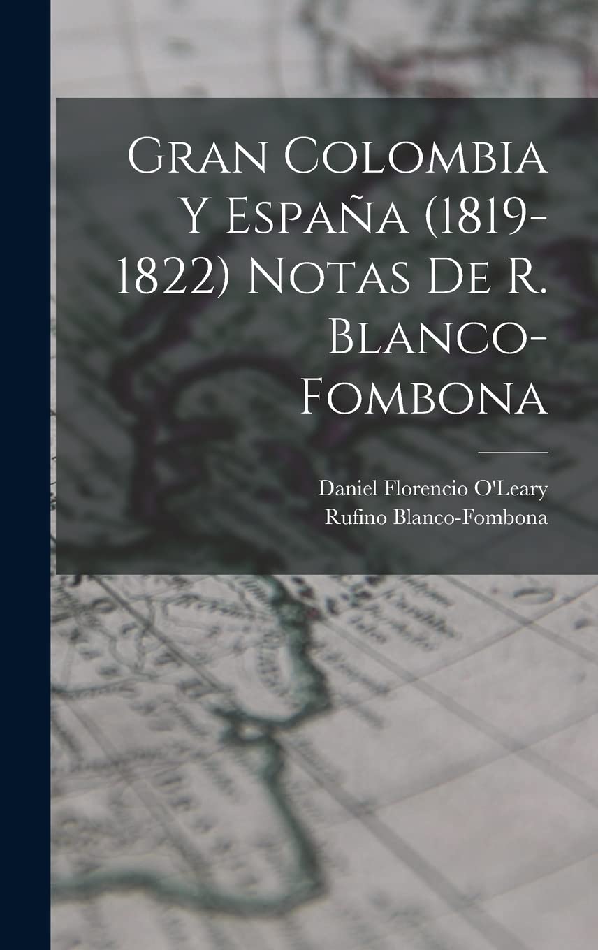Gran Colombia Y España (1819-1822) Notas De R. Blanco-fombona Politics & History