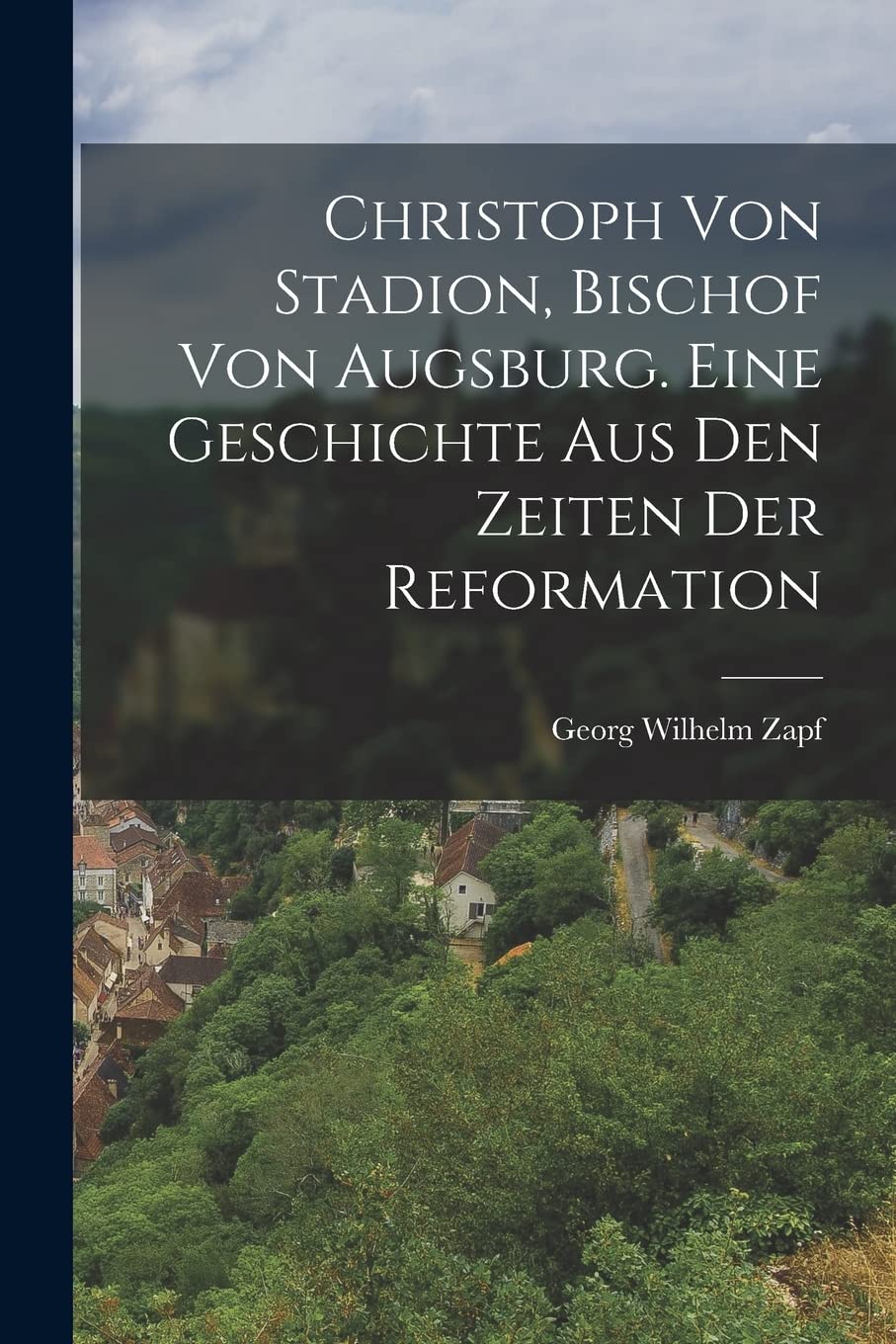 Christoph von Stadion, Bischof von Augsburg. Eine Geschichte aus den Zeiten der Reformation Foreign Languages ​​& Dictionaries