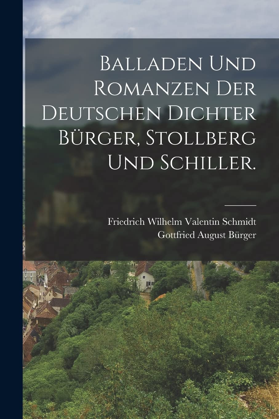 Balladen und Romanzen der deutschen Dichter Bürger, Stollberg und Schiller. Politics & History