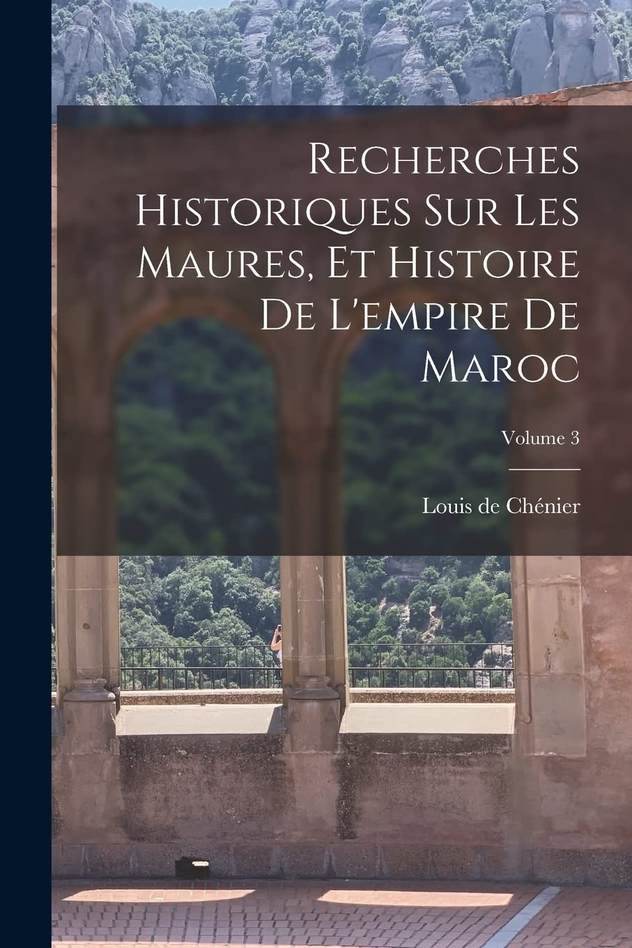 Recherches Historiques Sur Les Maures, Et Histoire De L'empire De Maroc; Volume 3 Politics & History