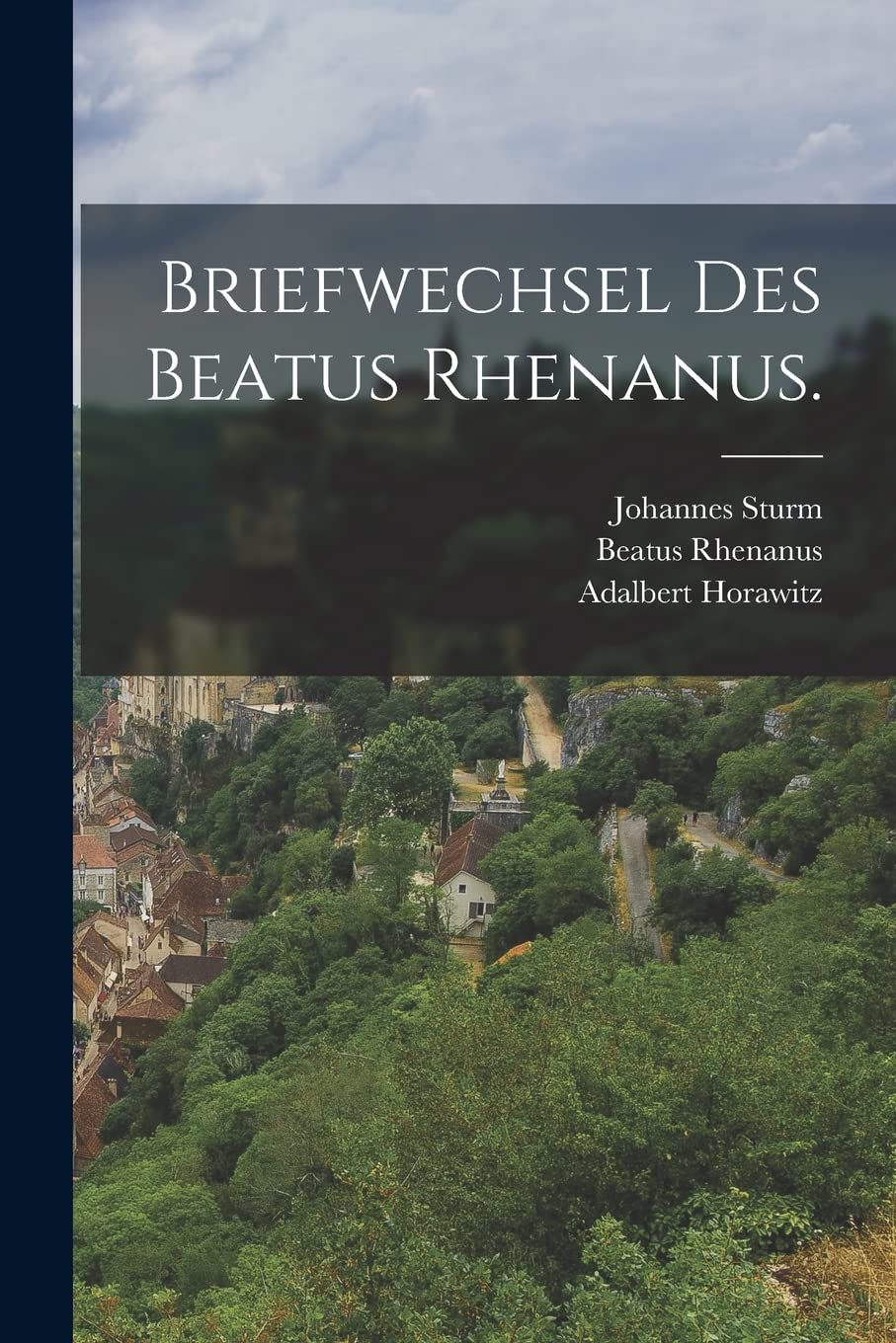 Briefwechsel des Beatus Rhenanus. Foreign Languages ​​& Dictionaries