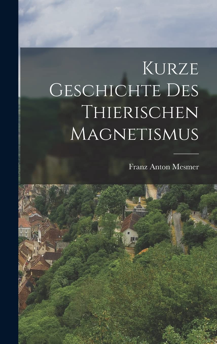Kurze Geschichte des Thierischen Magnetismus Politics & History