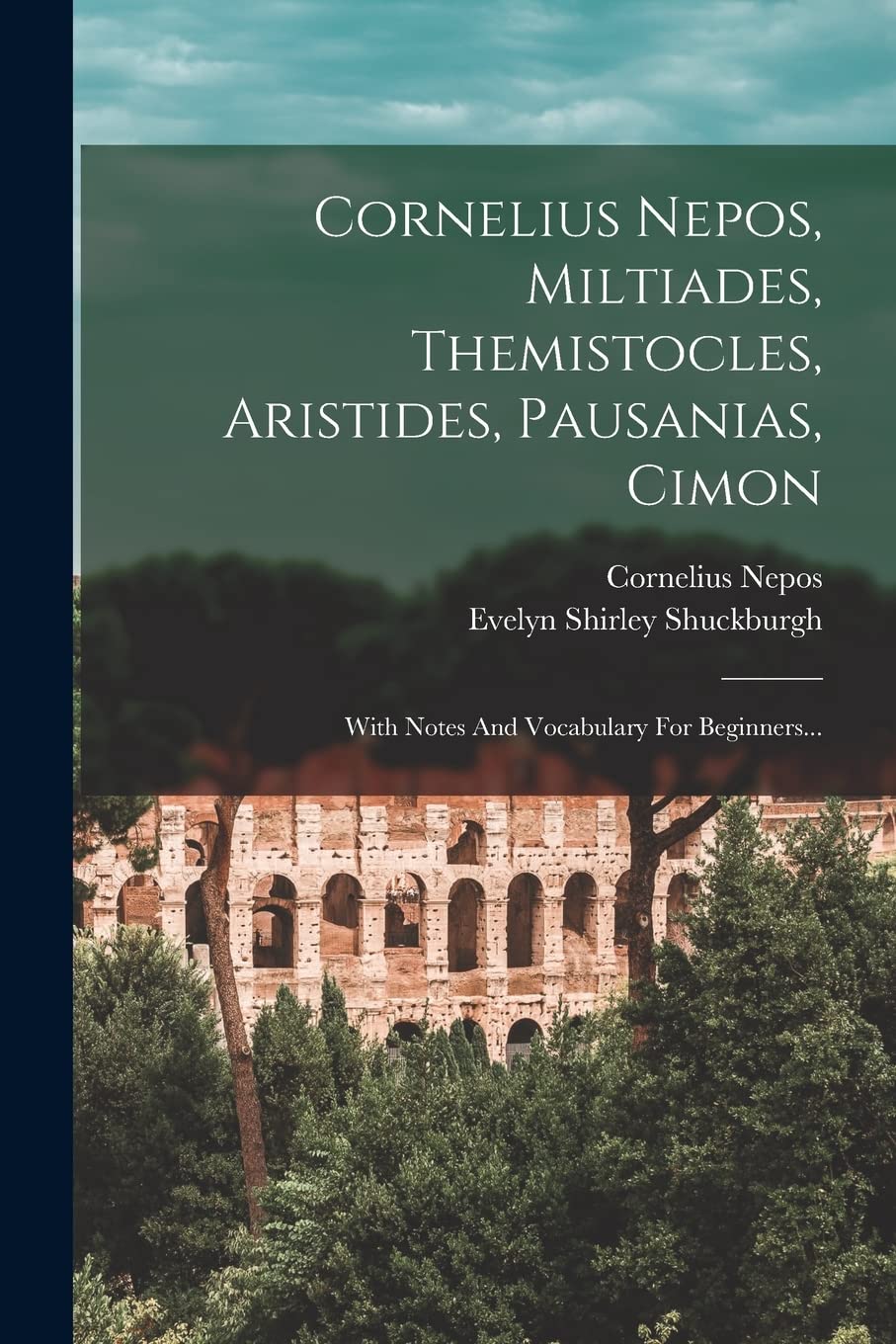 Cornelius Nepos, Miltiades, Themistocles, Aristides, Pausanias, Cimon: With Notes And Vocabulary For Beginners... Politics & History