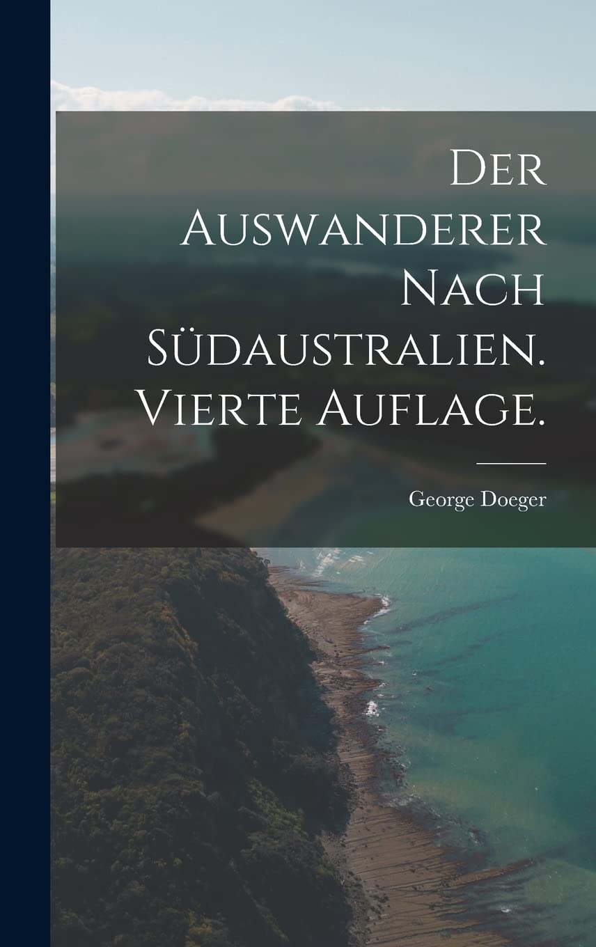 Der Auswanderer nach Südaustralien. Vierte Auflage. Politics & History