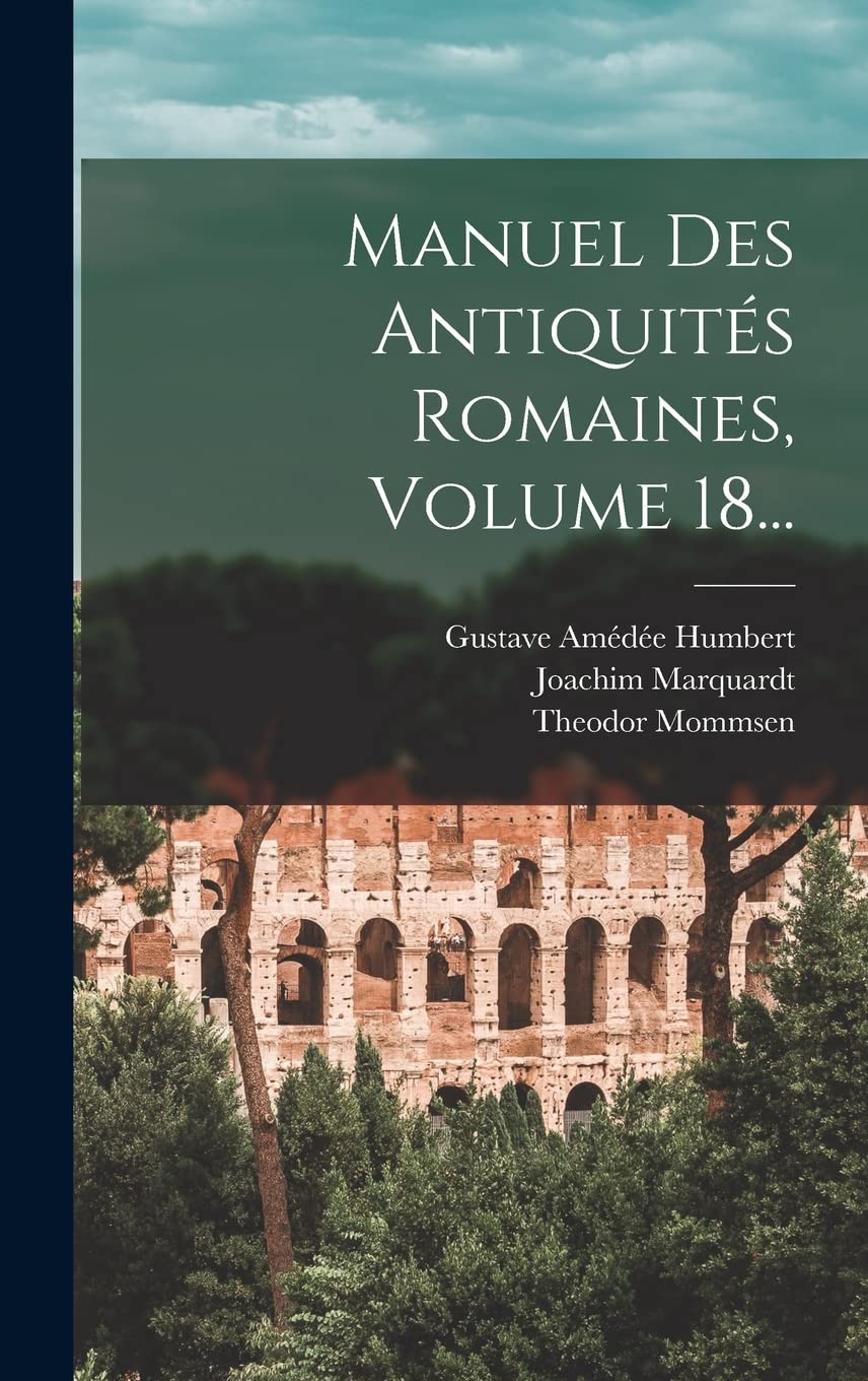 Manuel Des Antiquités Romaines, Volume 18... Politics & History