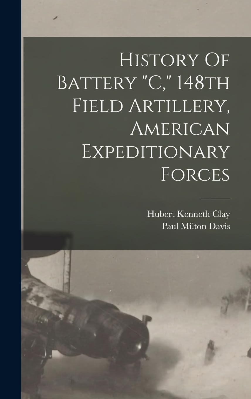 History Of Battery "c," 148th Field Artillery, American Expeditionary Forces book
