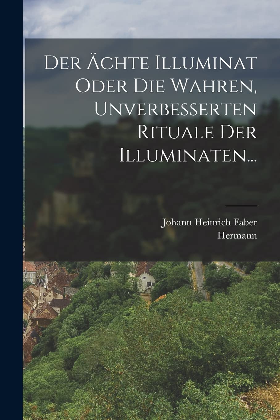 Der Ächte Illuminat Oder Die Wahren, Unverbesserten Rituale Der Illuminaten... Politics & History