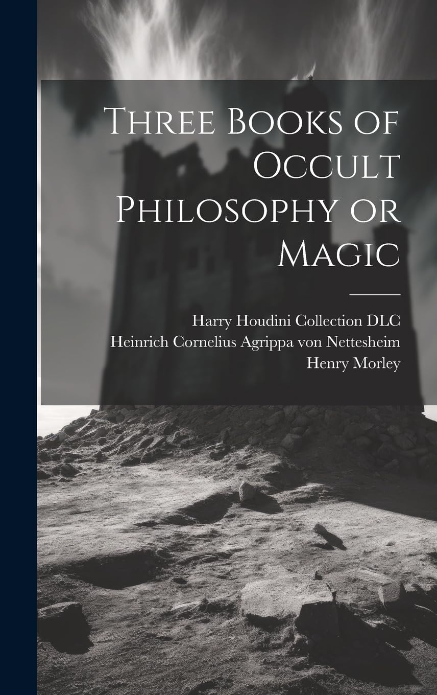 Three Books of Occult Philosophy or Magic Politics & History
