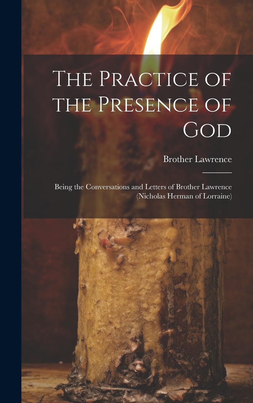 The Practice of the Presence of God: Being the Conversations and Letters of Brother Lawrence (Nicholas Herman of Lorraine) Religion & Esotericism