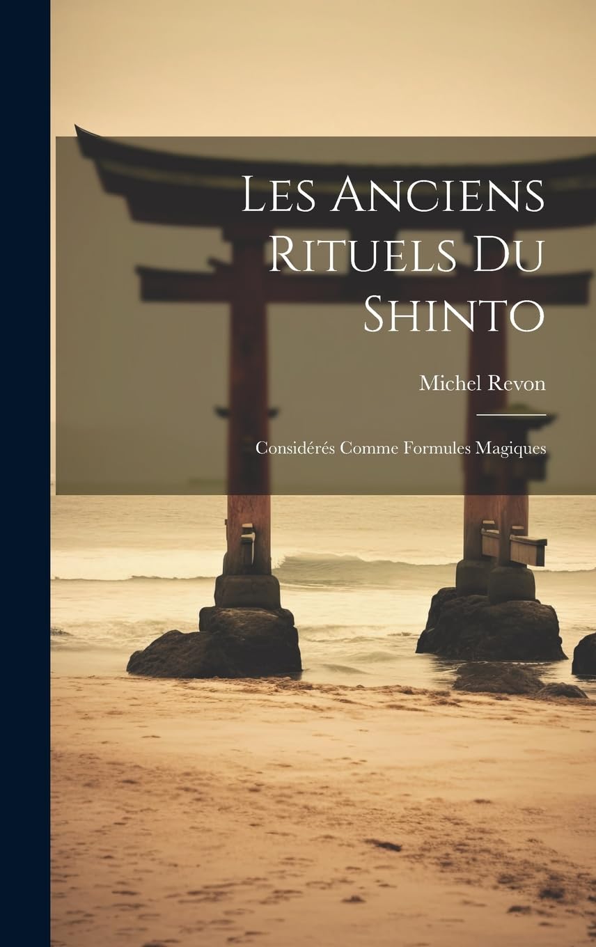 Les Anciens Rituels Du Shinto: Considérés Comme Formules Magiques Philosophy