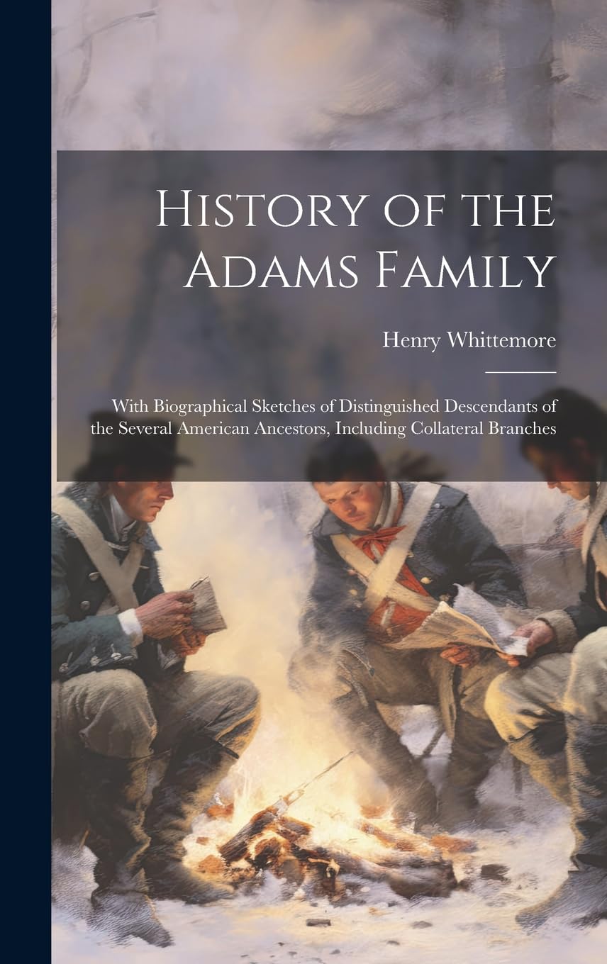 History of the Adams Family: With Biographical Sketches of Distinguished Descendants of the Several American Ancestors, Including Collateral Branches book