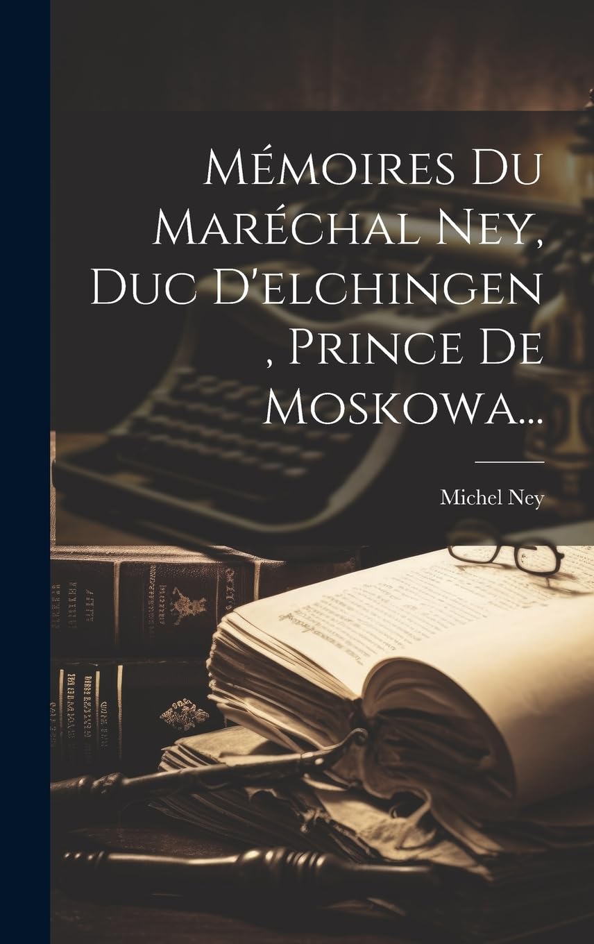 Mémoires Du Maréchal Ney, Duc D'elchingen, Prince De Moskowa... book