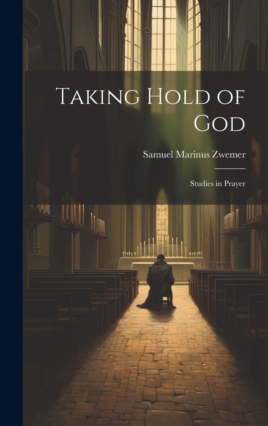 Taking Hold of God: Studies in Prayer Politics & History