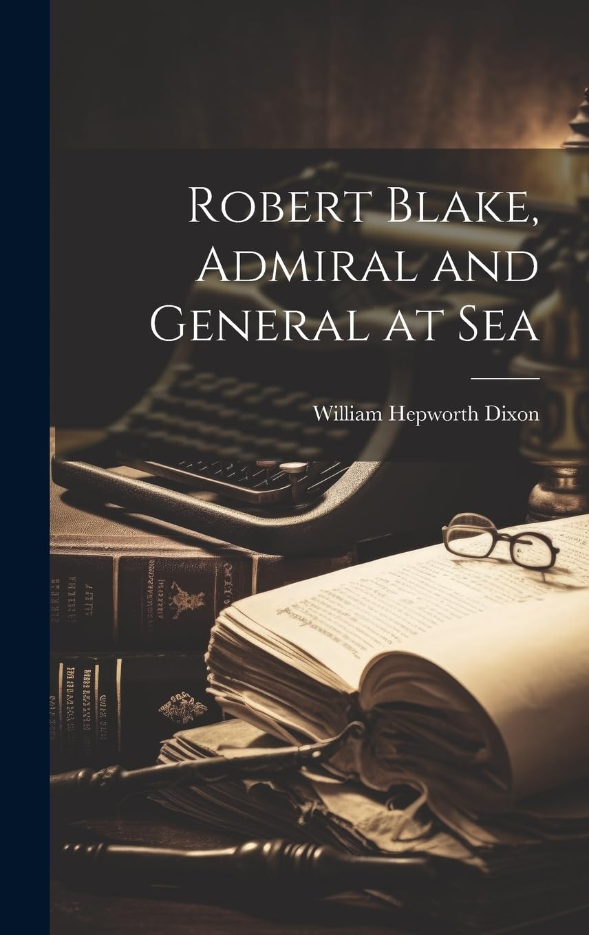 Robert Blake, Admiral and General at Sea Memories