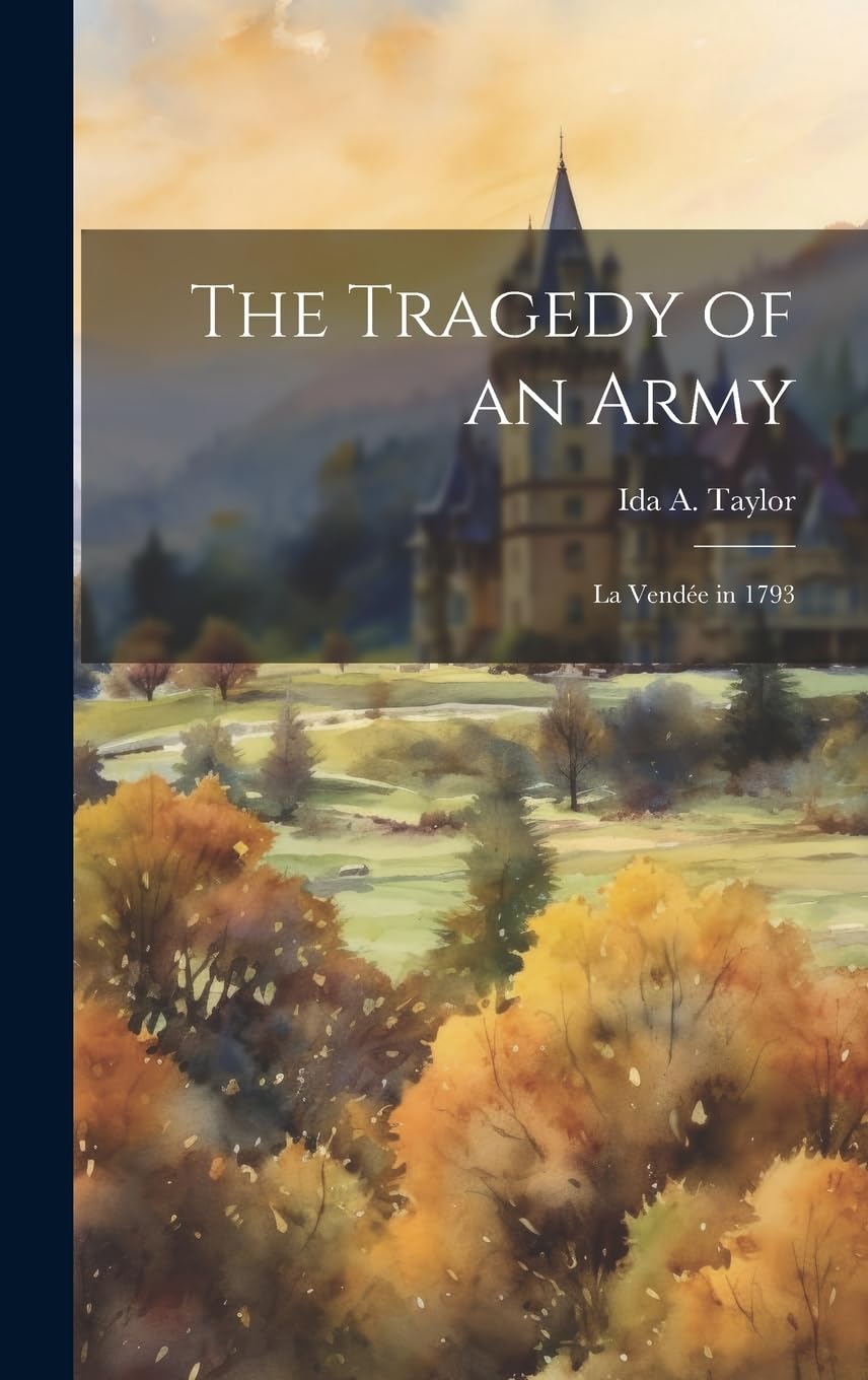 The Tragedy of an Army: La Vendée in 1793 Politics & History