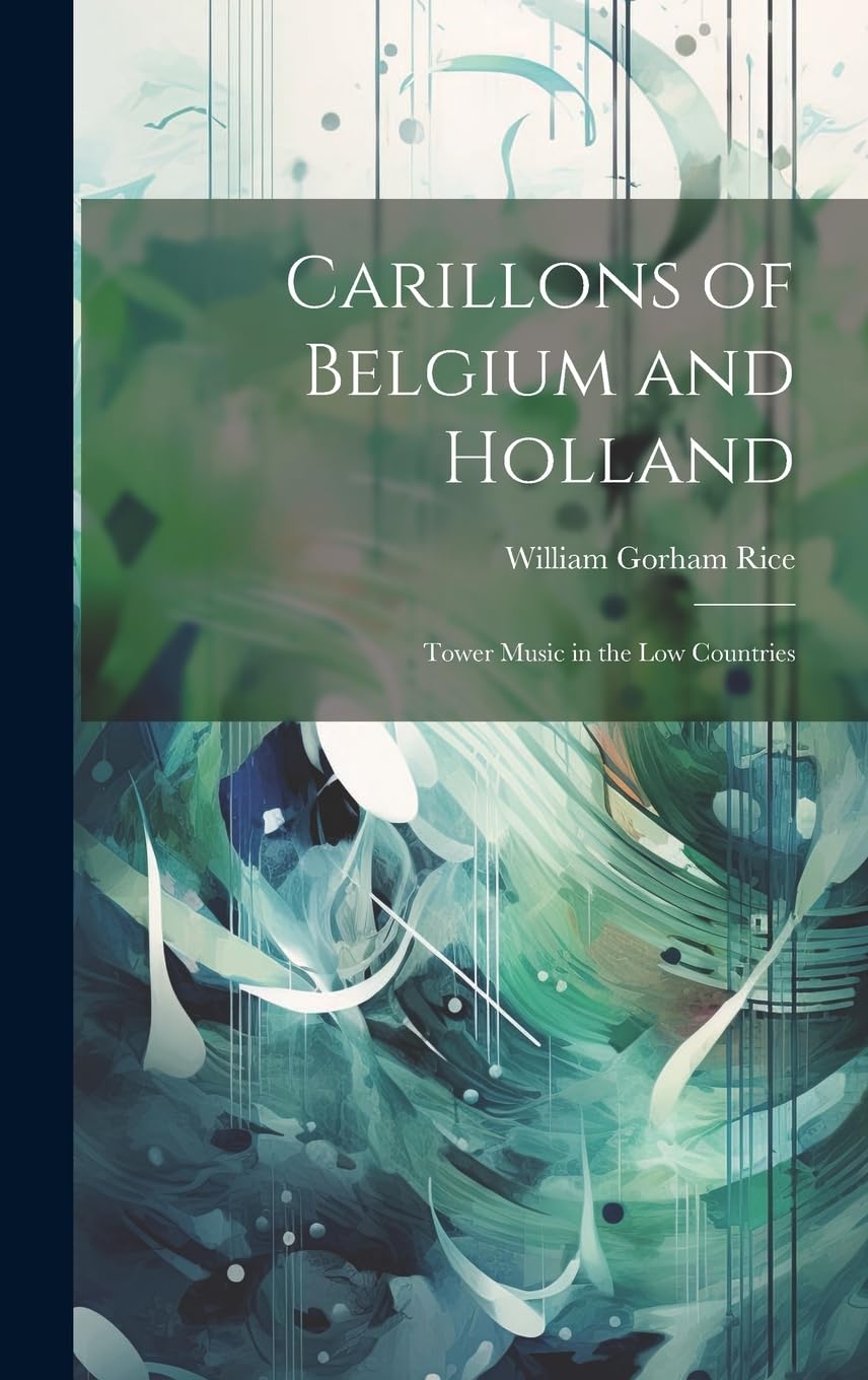 Carillons of Belgium and Holland: Tower Music in the Low Countries Arts & Music