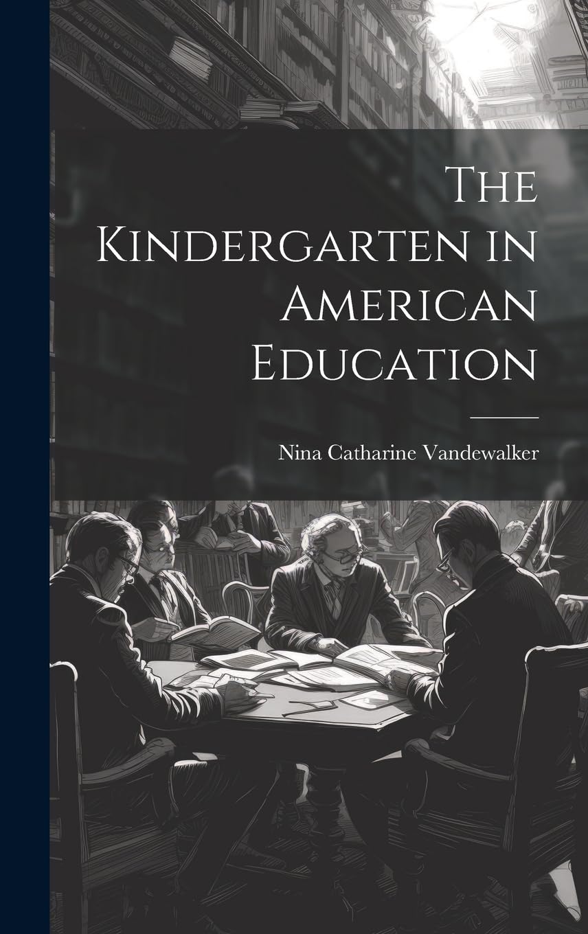 The Kindergarten in American Education Education & Training