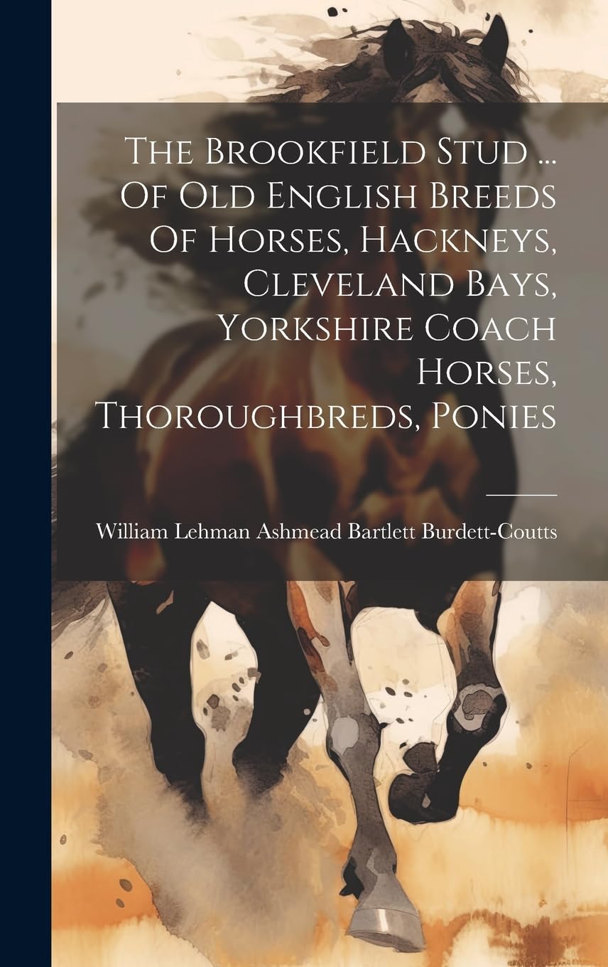 The Brookfield Stud ... Of Old English Breeds Of Horses, Hackneys, Cleveland Bays, Yorkshire Coach Horses, Thoroughbreds, Ponies Pets