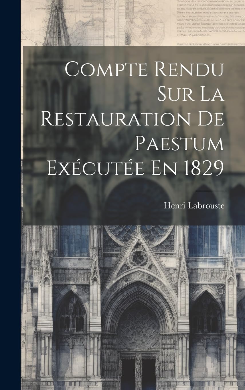 Compte Rendu Sur La Restauration De Paestum Exécutée En 1829 Architecture