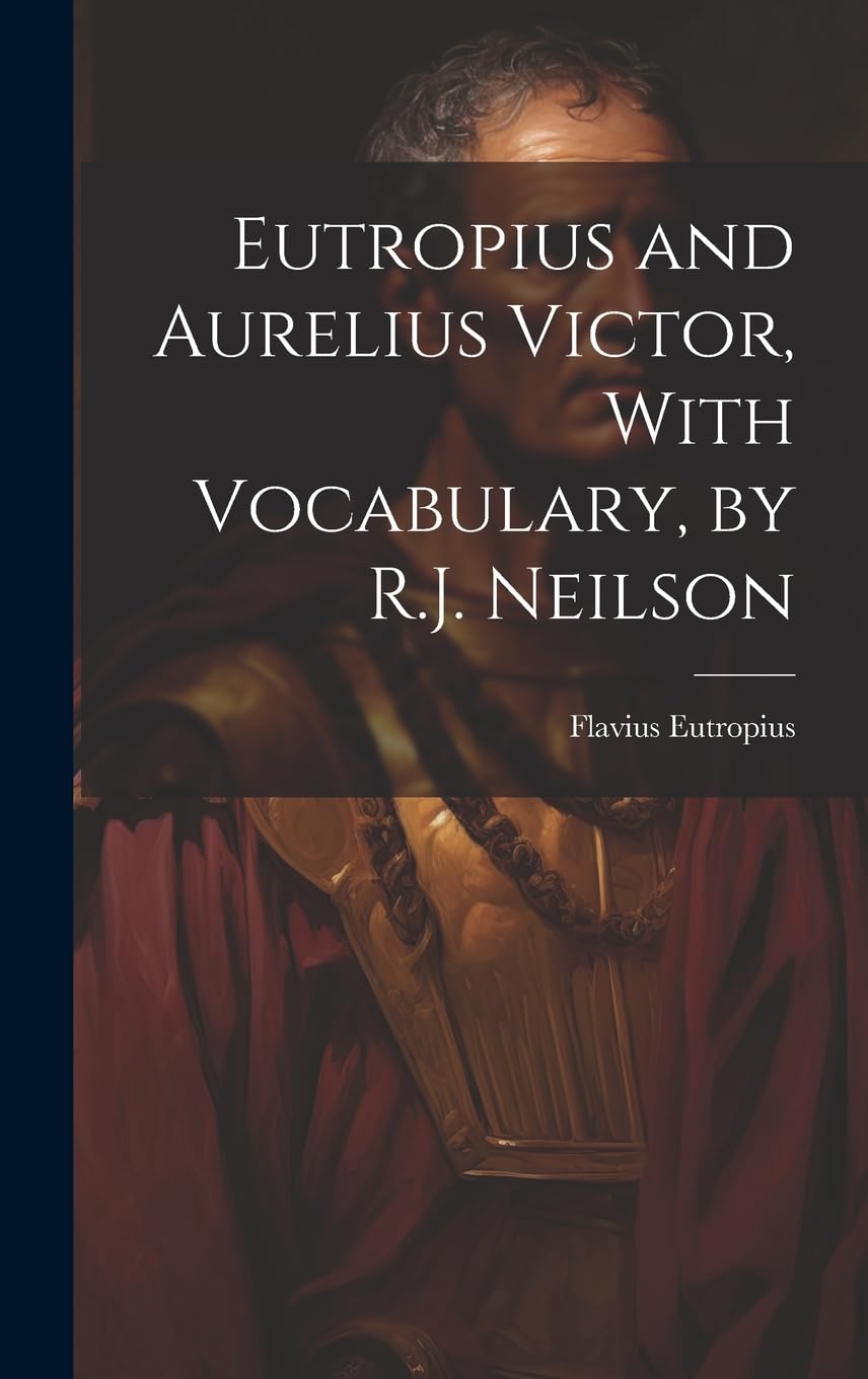 Eutropius and Aurelius Victor, With Vocabulary, by R.J. Neilson Foreign Languages ​​& Dictionaries