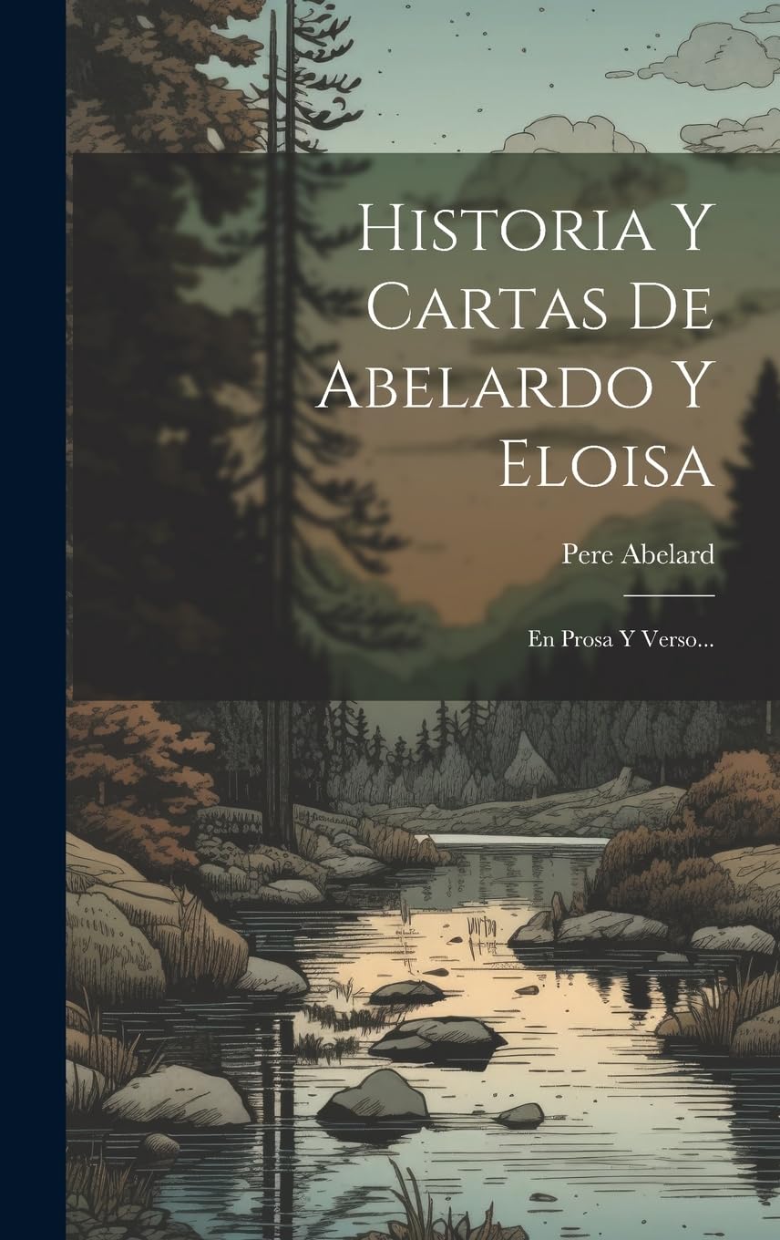 Historia Y Cartas De Abelardo Y Eloisa: En Prosa Y Verso... Poetry