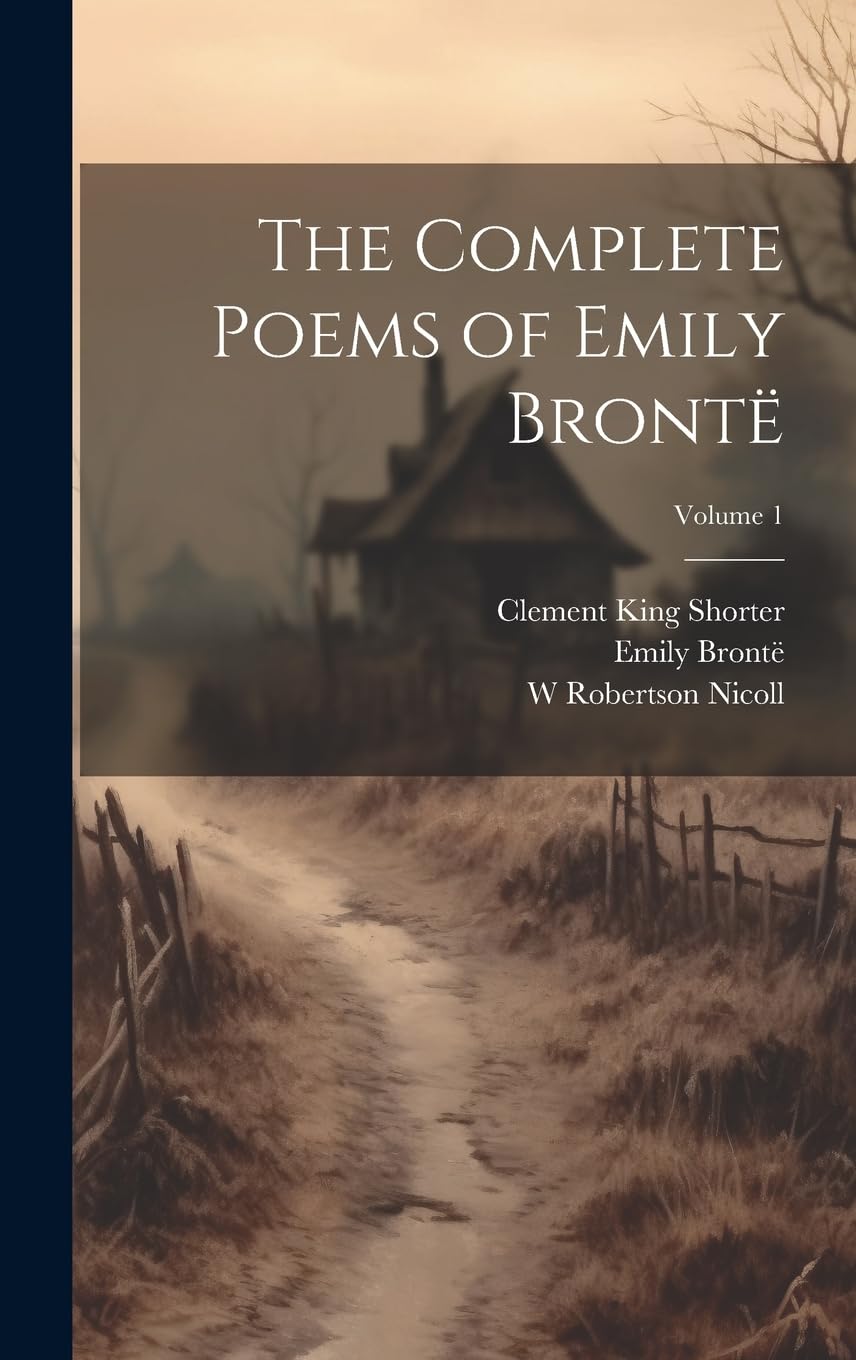 The Complete Poems of Emily Brontë; Volume 1 Poetry
