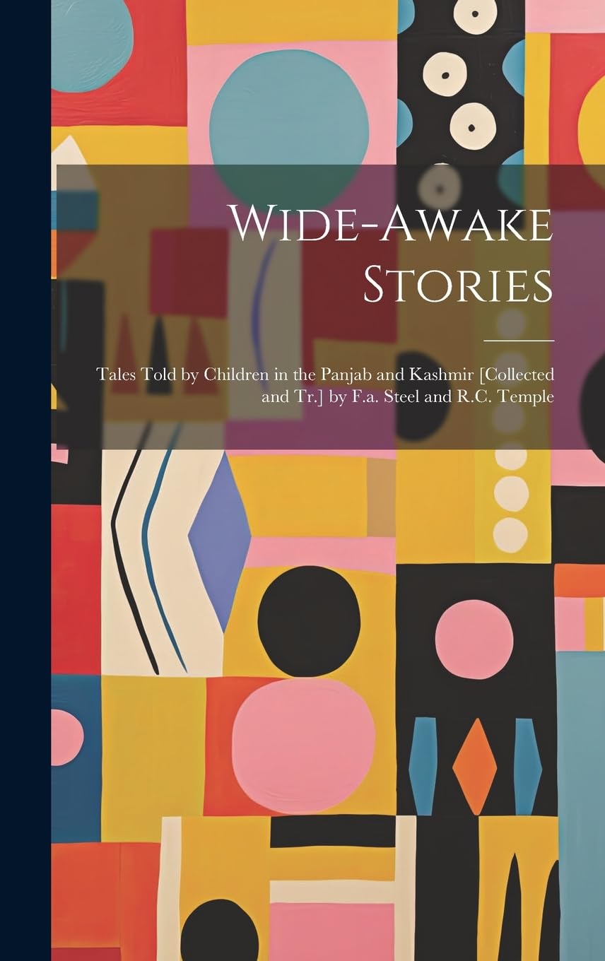 Wide-Awake Stories: Tales Told by Children in the Panjab and Kashmir by F.a. Steel and R.C. Temple Fairy Tales & Legends
