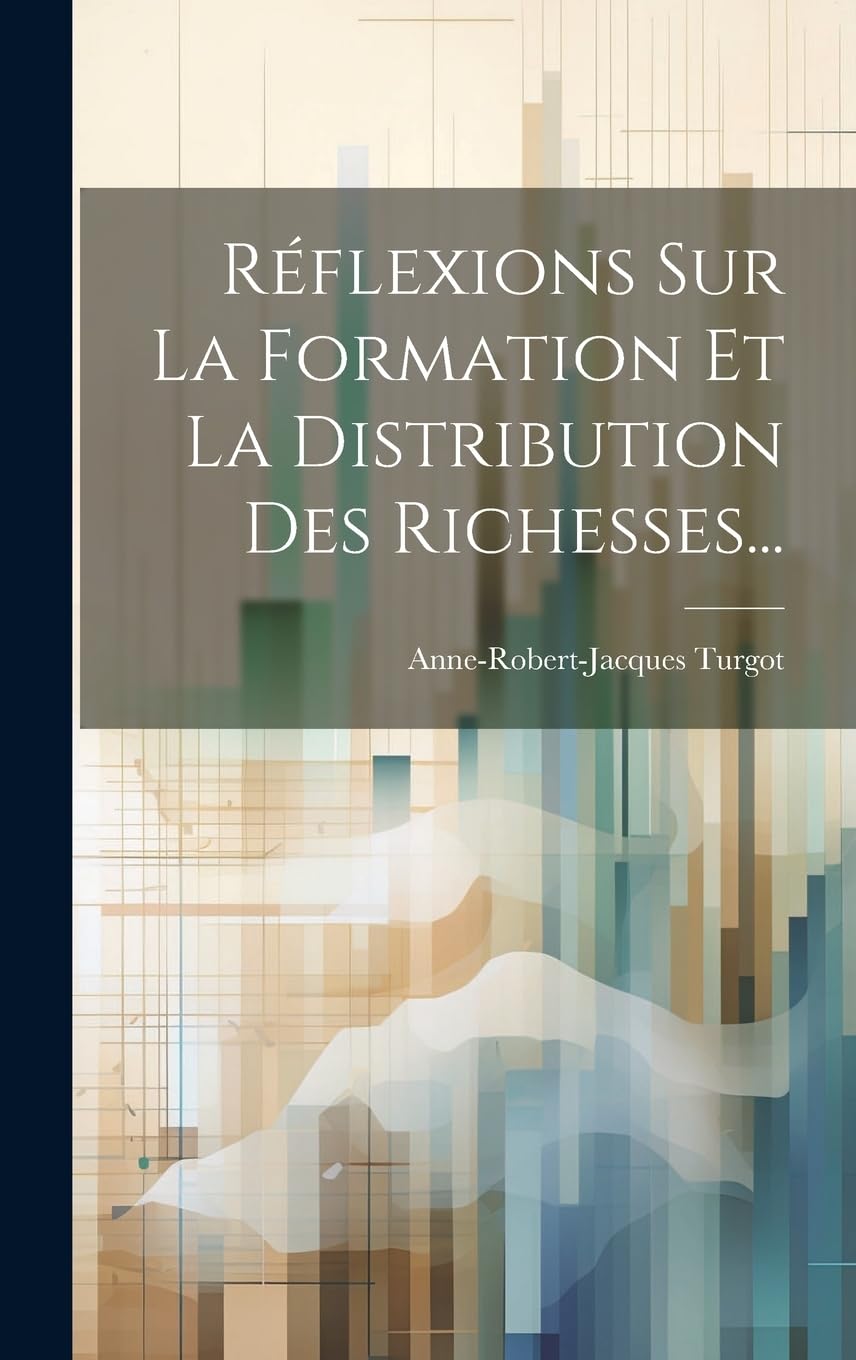 Réflexions Sur La Formation Et La Distribution Des Richesses... book