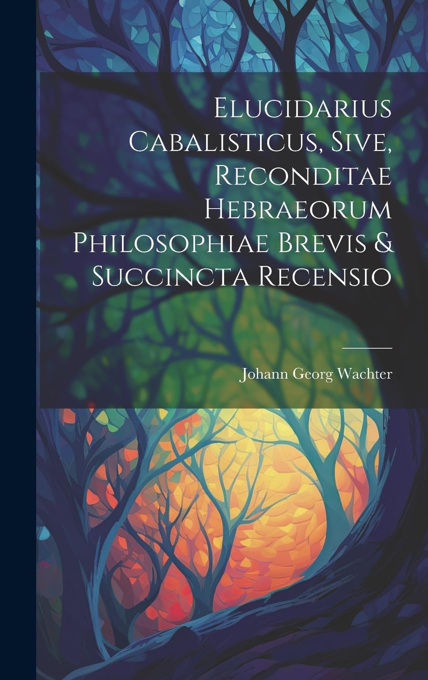 Elucidarius Cabalisticus, Sive, Reconditae Hebraeorum Philosophiae Brevis & Succincta Recensio Politics & History