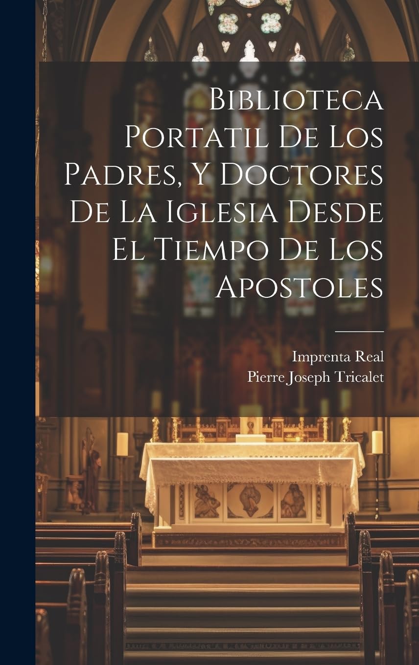 Biblioteca Portatil De Los Padres, Y Doctores De La Iglesia Desde El Tiempo De Los Apostoles Politics & History
