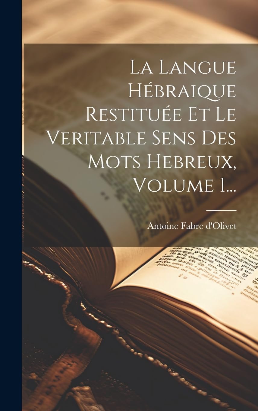 La Langue Hébraique Restituée Et Le Veritable Sens Des Mots Hebreux, Volume 1... Social Sciences