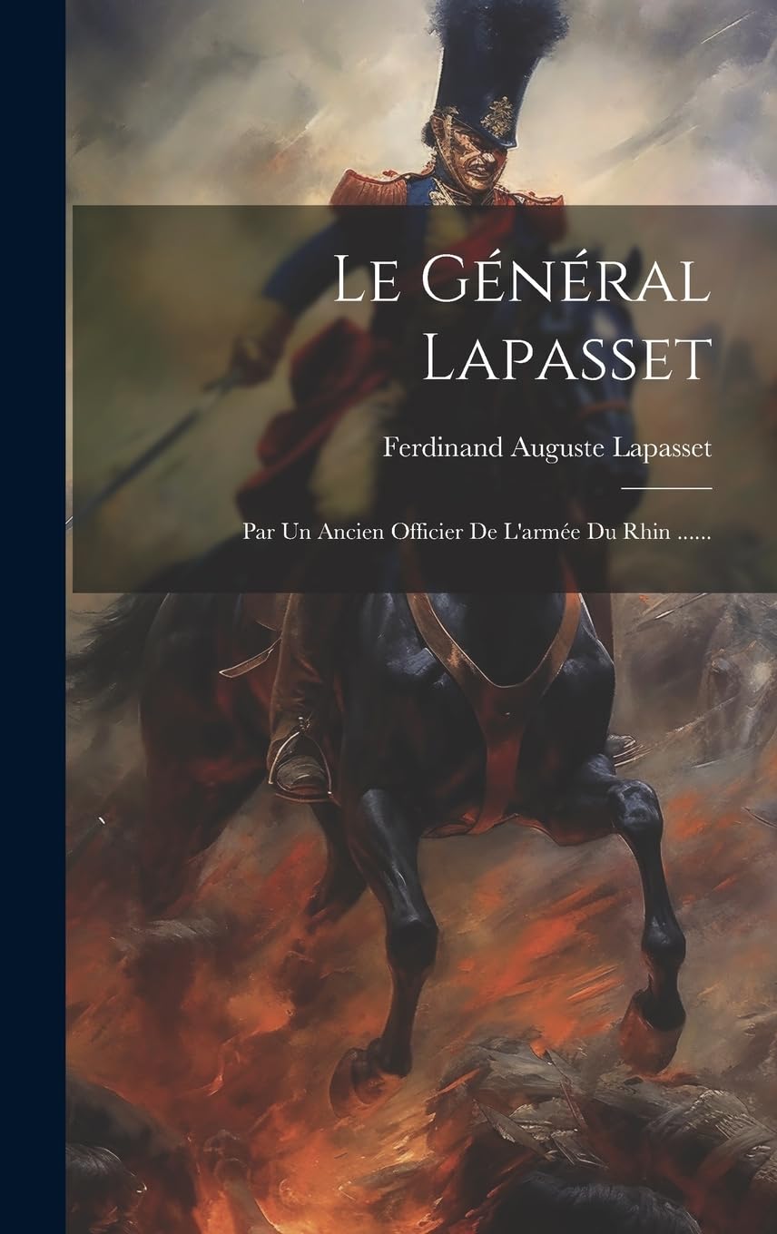 Le Général Lapasset: Par Un Ancien Officier De L'armée Du Rhin ...... Politics & History