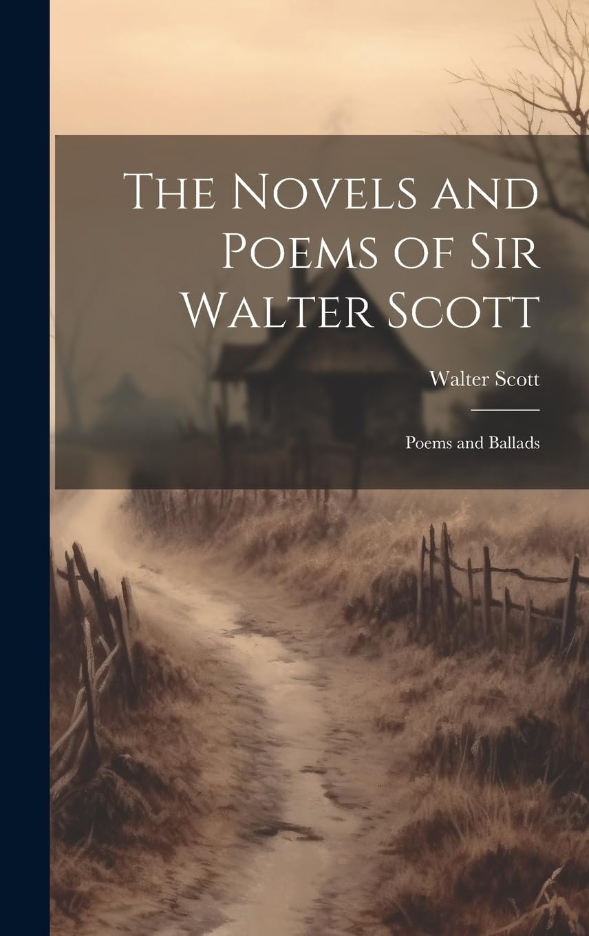 The Novels and Poems of Sir Walter Scott: Poems and Ballads Poetry