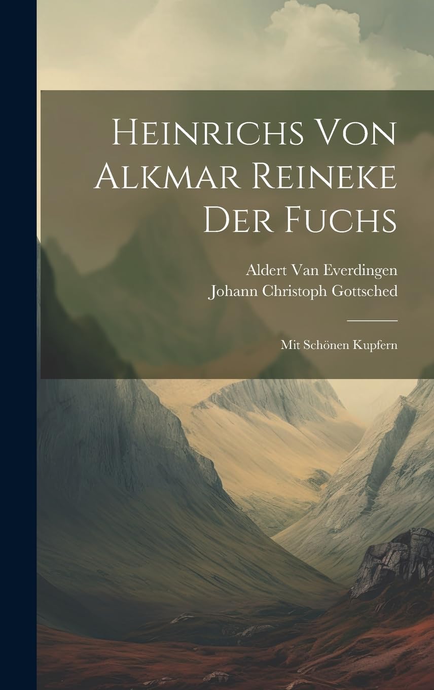 Heinrichs Von Alkmar Reineke Der Fuchs: Mit Schönen Kupfern Classics