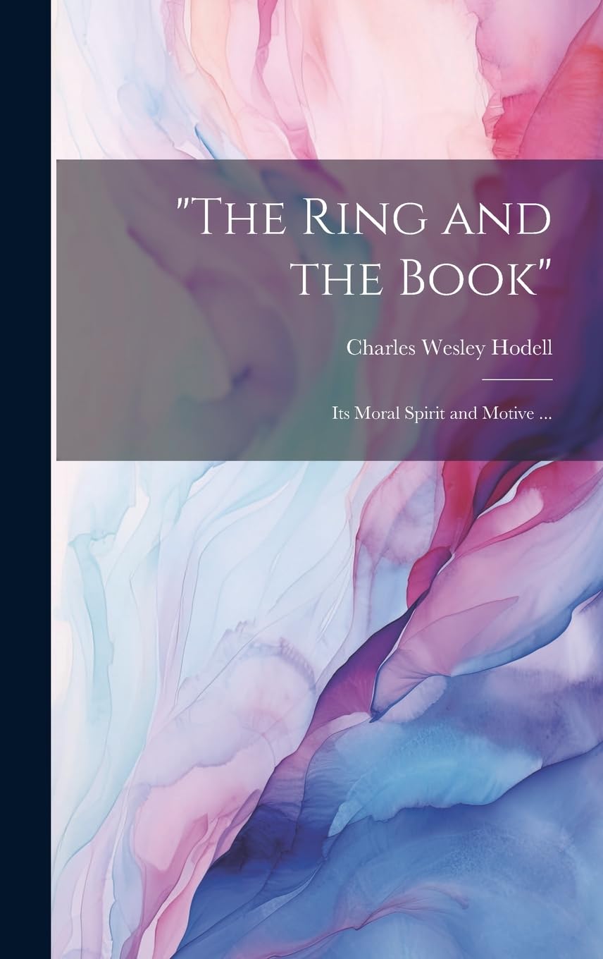 "The Ring and the Book": Its Moral Spirit and Motive ... Contemporary literature