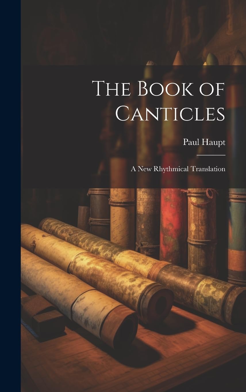 The Book of Canticles; a new Rhythmical Translation Politics & History