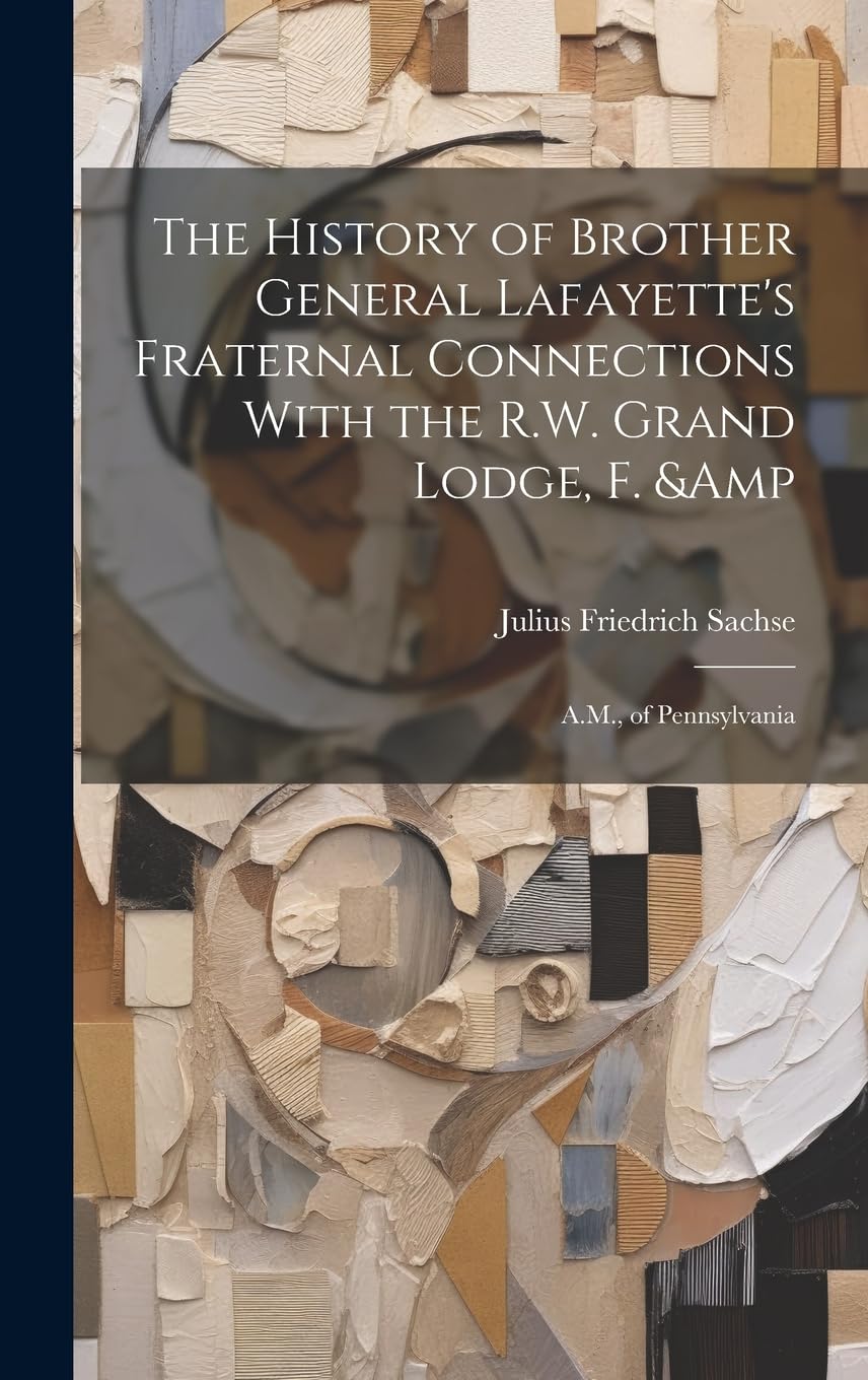The History of Brother General Lafayette's Fraternal Connections With the R.W. Grand Lodge, F. & A.M., of Pennsylvania Books