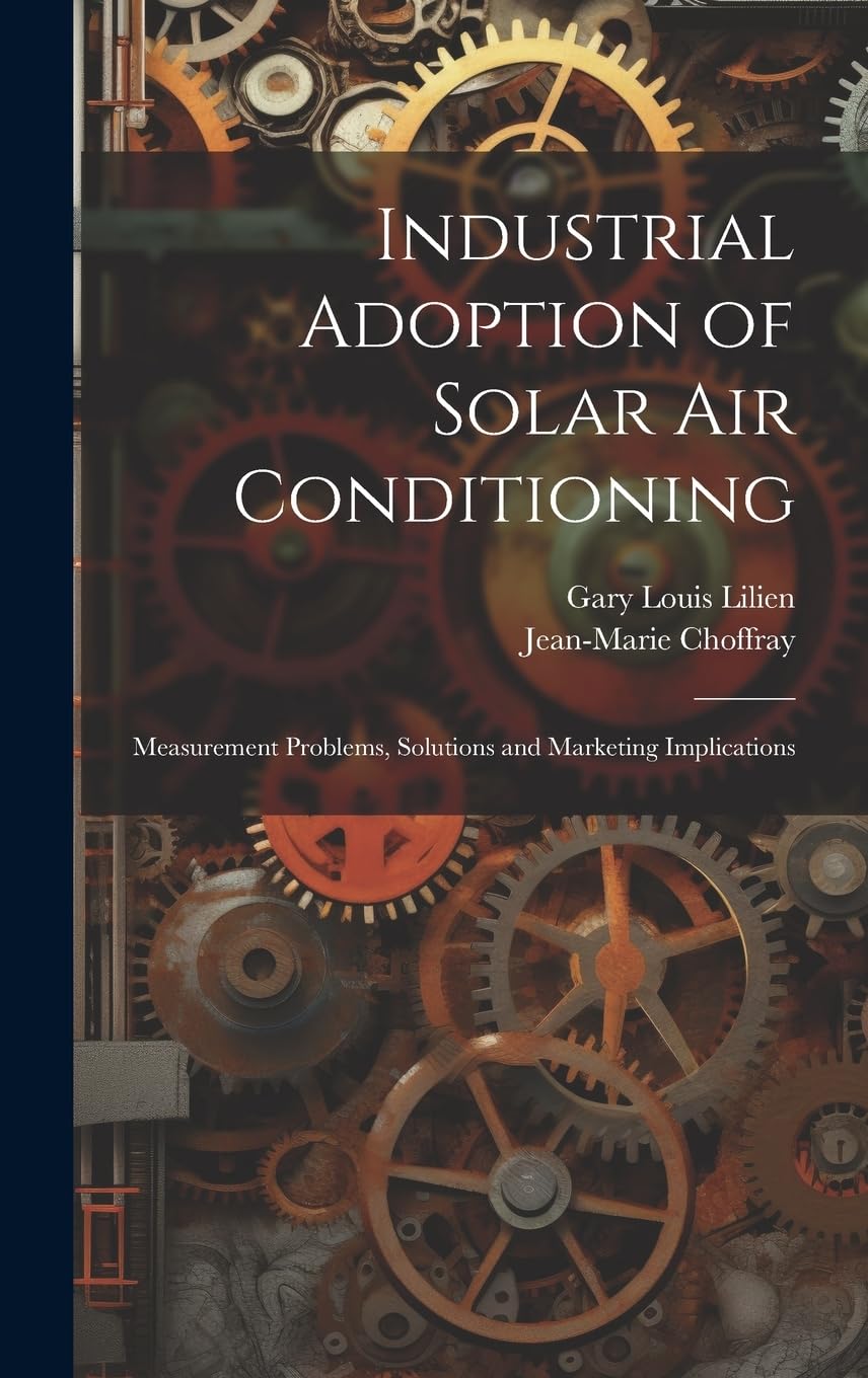 Industrial Adoption of Solar air Conditioning: Measurement Problems, Solutions and Marketing Implications Business & Technology