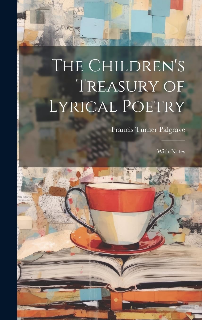 The Children's Treasury of Lyrical Poetry: With Notes Poetry