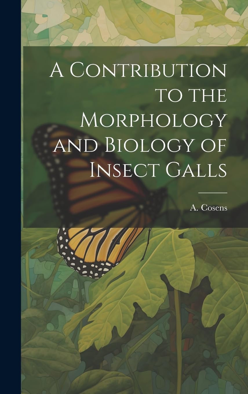 A Contribution to the Morphology and Biology of Insect Galls Natural Sciences