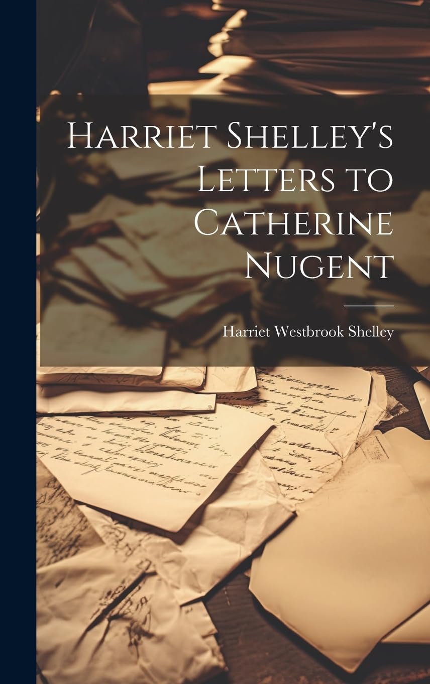 Harriet Shelley's Letters to Catherine Nugent Essays & Short Stories